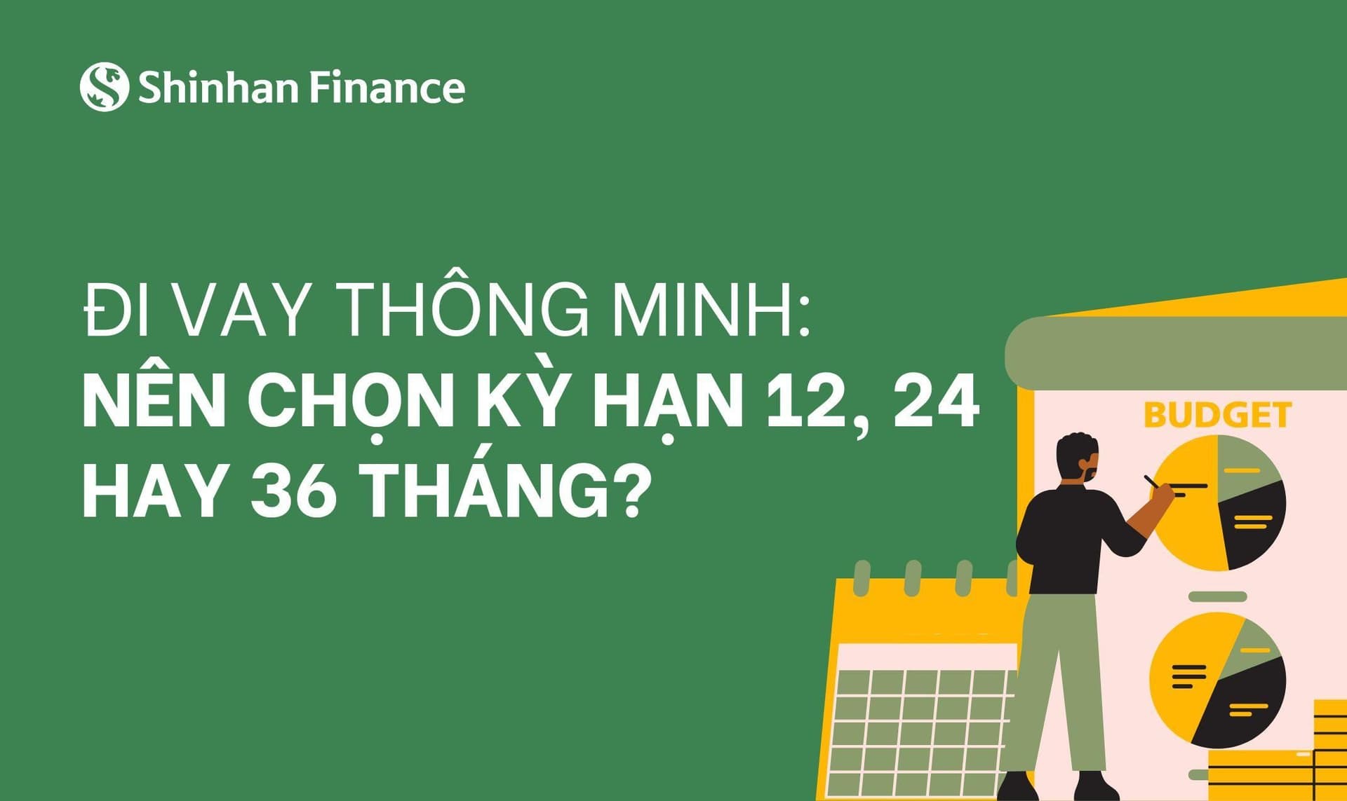 Đi vay thông minh: Nên chọn kỳ hạn 12, 24 hay 36 tháng?