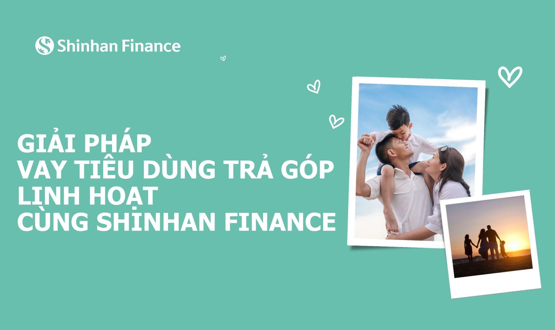 Giải pháp vay tiêu dùng trả góp linh hoạt cùng Shinhan Finance