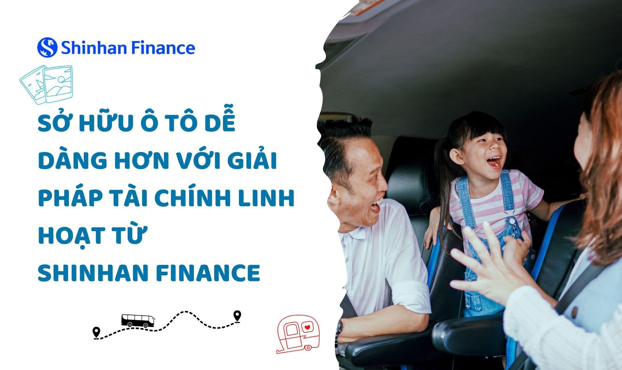 Sở hữu ô tô dễ dàng hơn với giải pháp tài chính linh hoạt từ Shinhan Finance