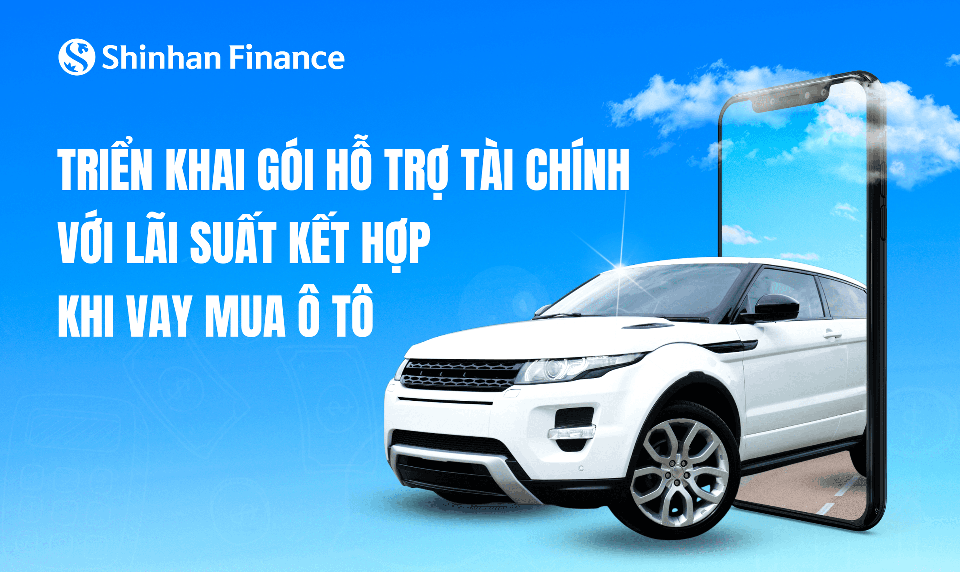 Shinhan Finance triển khai gói hỗ trợ tài chính với lãi suất kết hợp khi vay mua ô tô