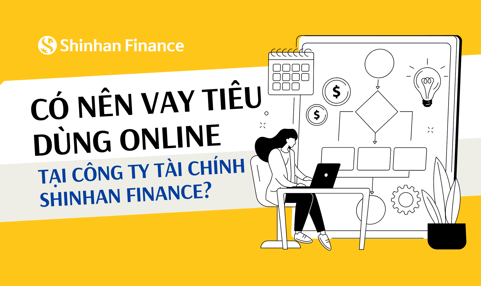 CÓ NÊN VAY TIÊU DÙNG ONLINE TẠI CÔNG TY TÀI CHÍNH SHINHAN FINANCE?