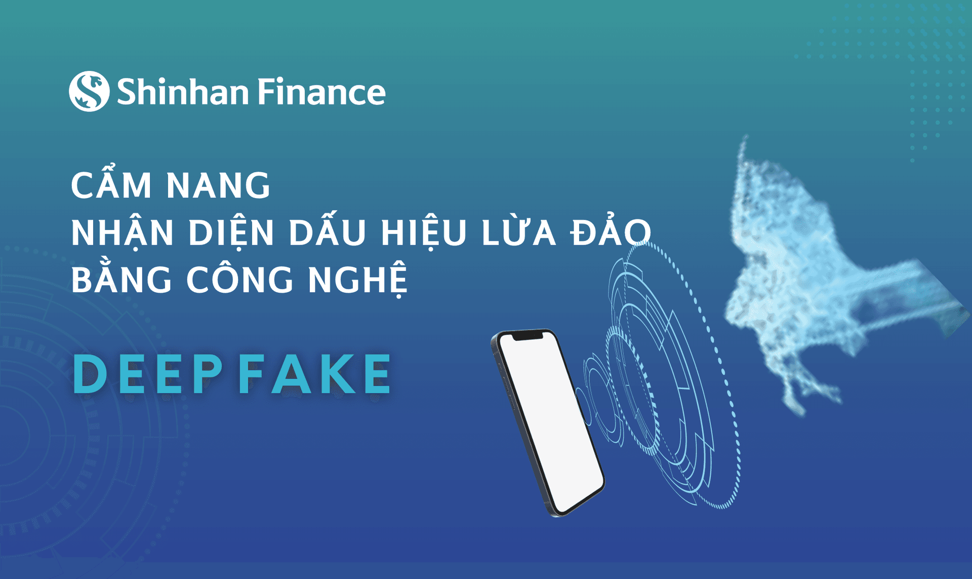 Cẩm nang nhận diện dấu hiệu lừa đảo bằng công nghệ Deepfake