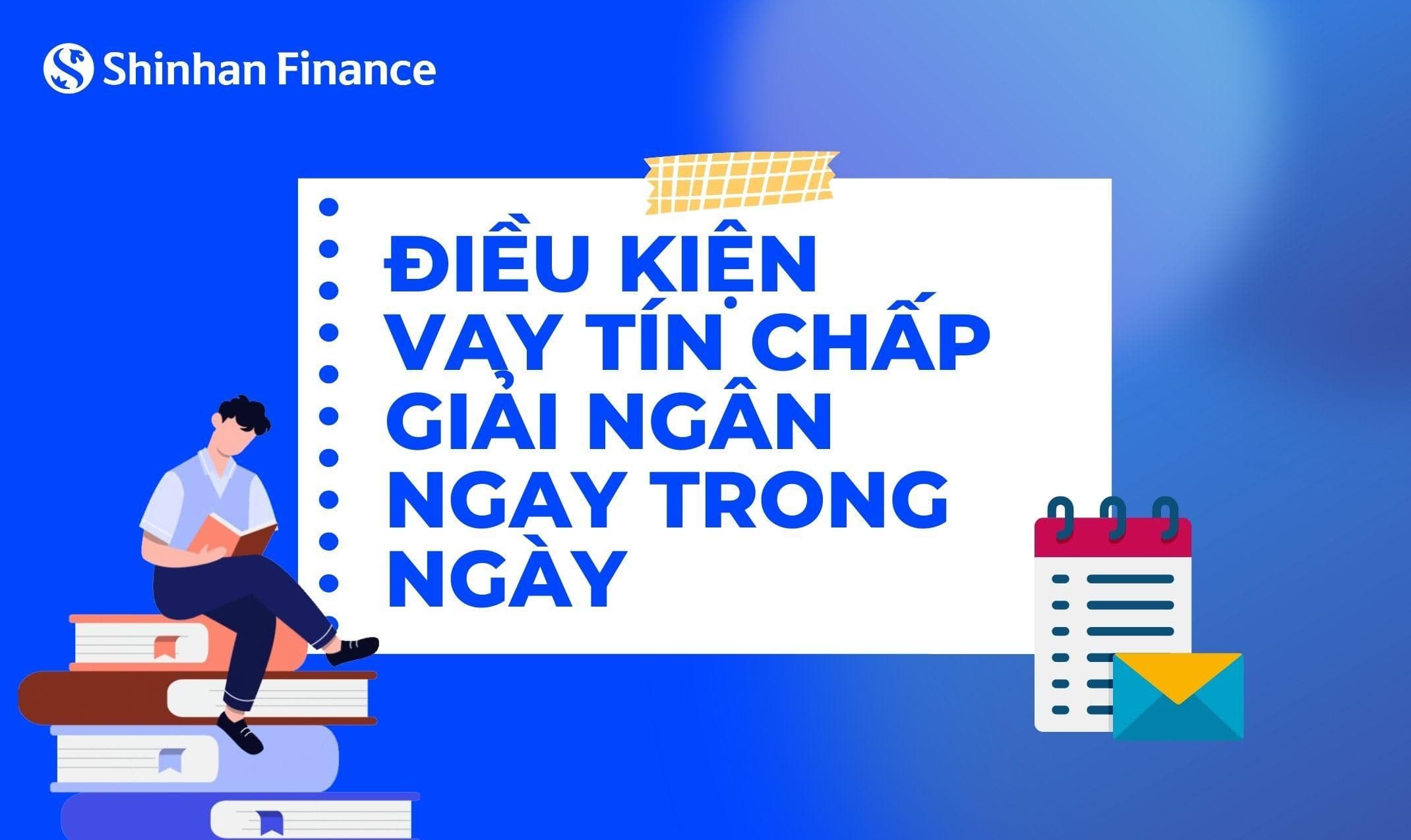 Điều kiện vay tín chấp giải ngân ngay trong ngày tại Shinhan Finance