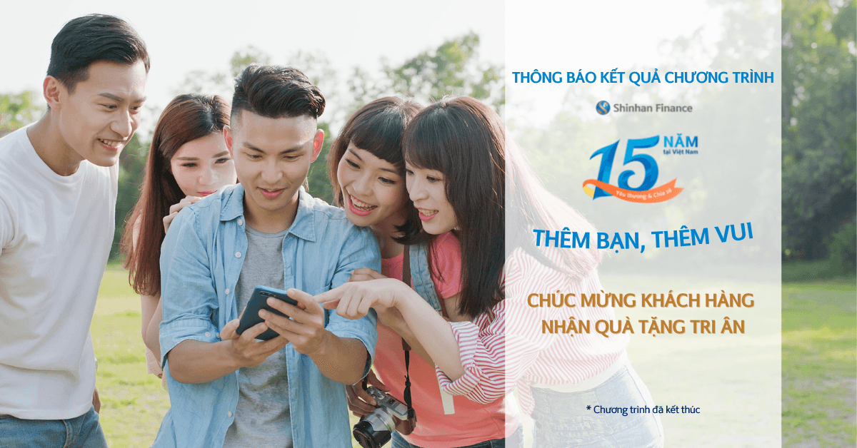 Thông báo Danh sách Khách hàng nhận thưởng Chương trình “Shinhan Finance 15 năm đồng hành – Thêm bạn, thêm vui”
