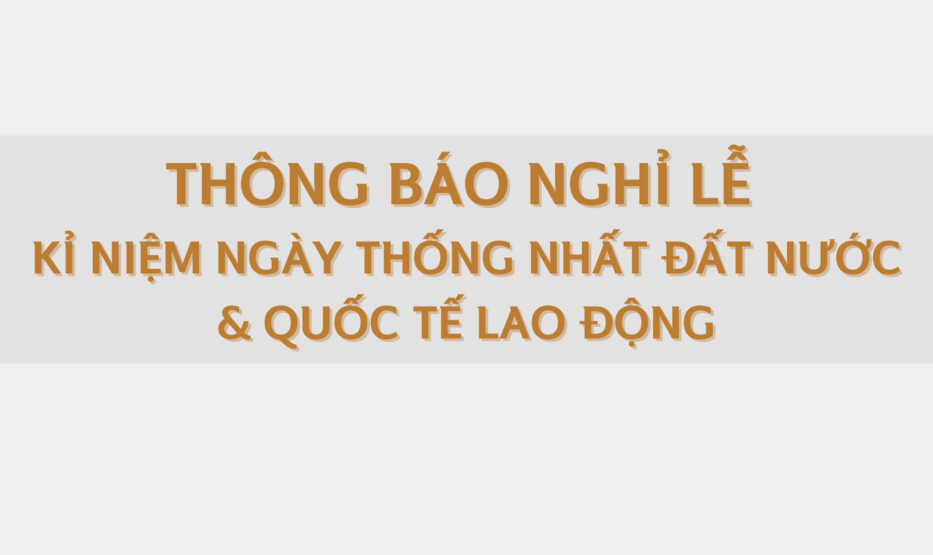 Thông báo nghỉ lễ Kỉ niệm Ngày Thống nhất Đất nước & Quốc tế Lao động