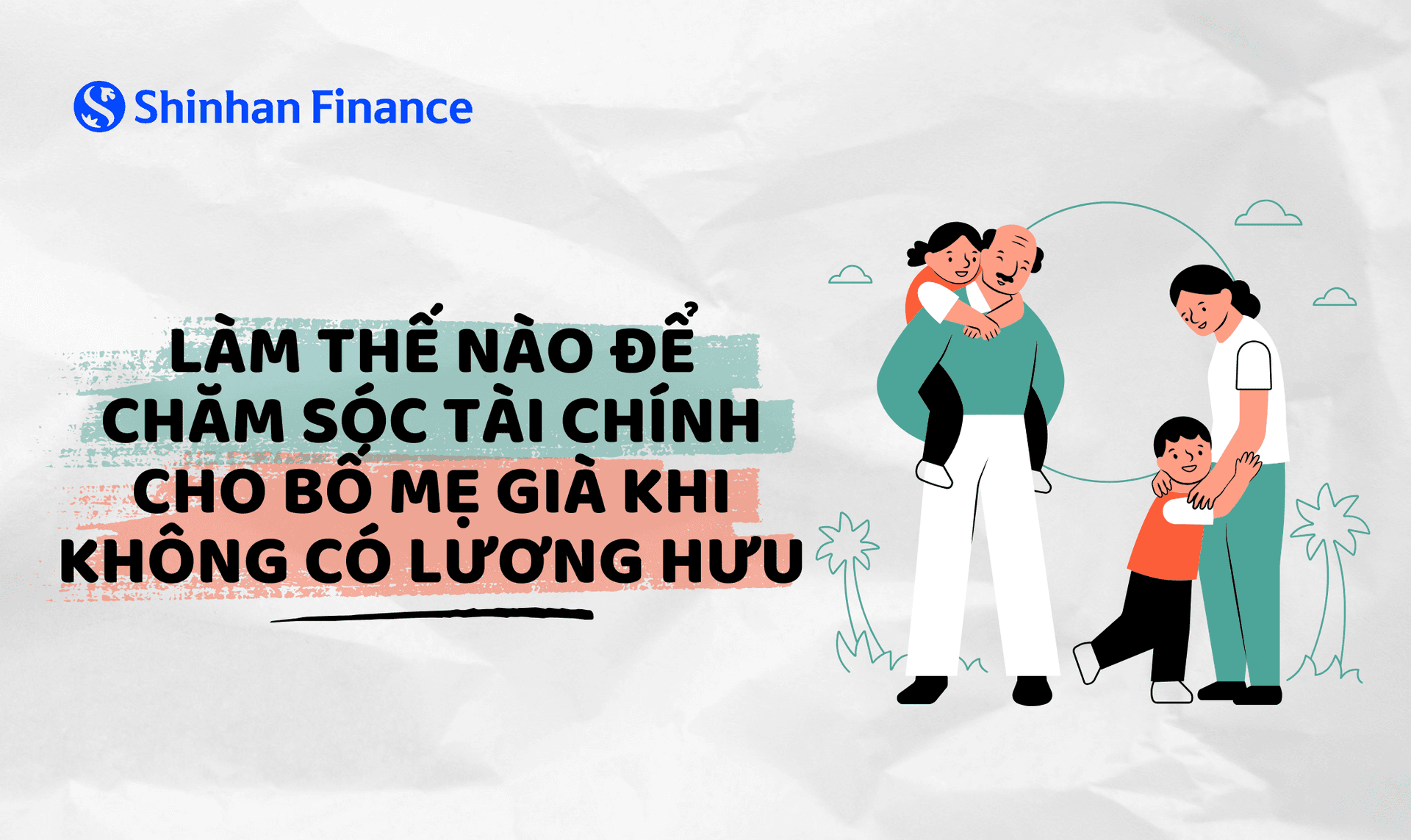 Làm thế nào để chăm sóc tài chính cho bố mẹ già khi không có lương hưu?