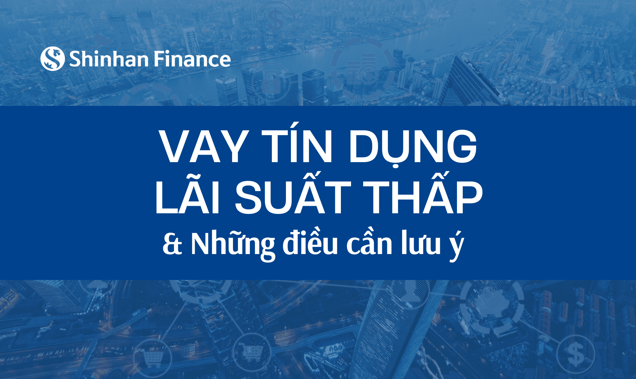 VAY TÍN DỤNG LÃI SUẤT THẤP VÀ NHỮNG ĐIỀU CẦN LƯU Ý