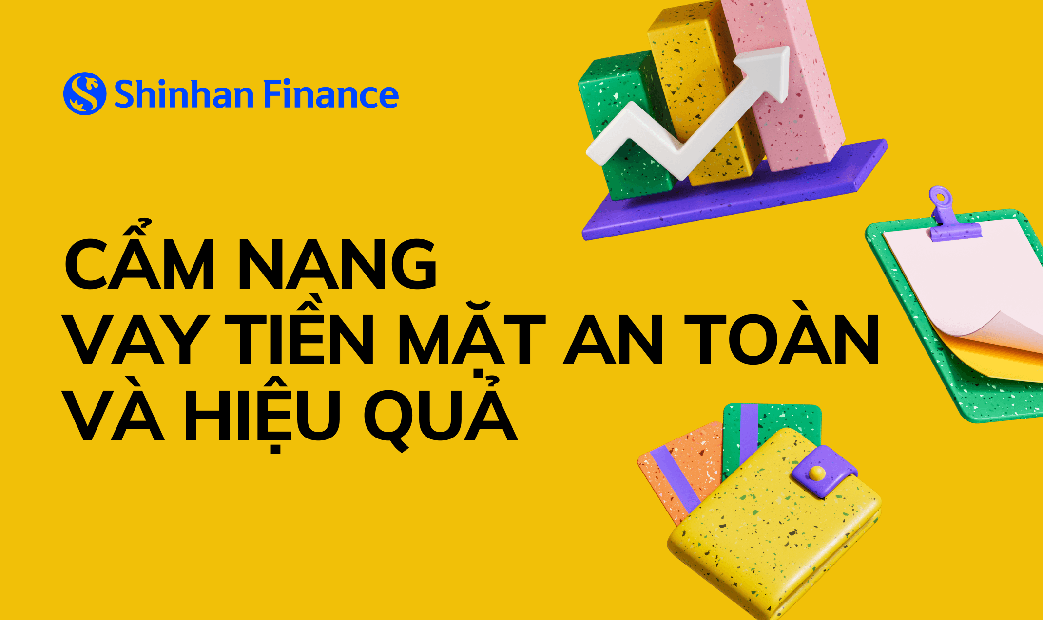 CẨM NANG VAY TIỀN MẶT: ĐỂ CÓ LỰA CHỌN AN TOÀN VÀ HIỆU QUẢ NHẤT