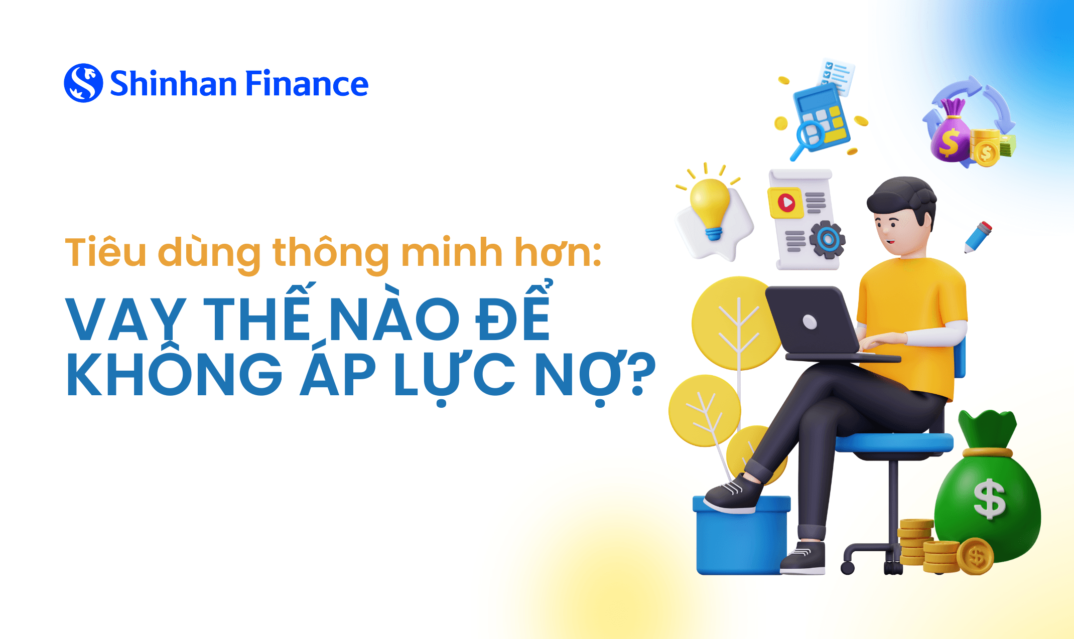Tiêu dùng thông minh hơn: Vay thế nào để không áp lực nợ?